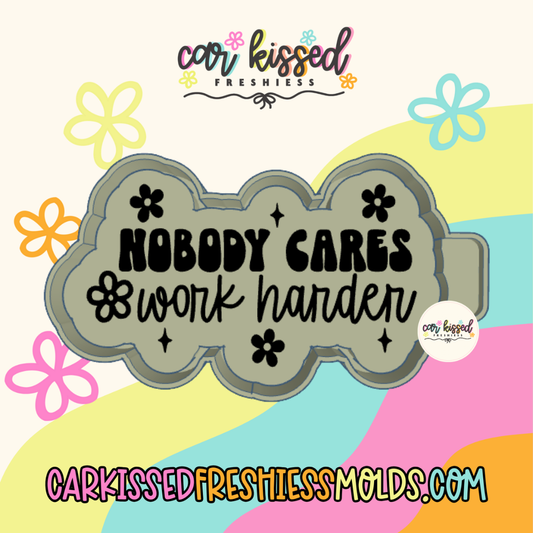 Nobody Cares Work Harder Silicone Mold