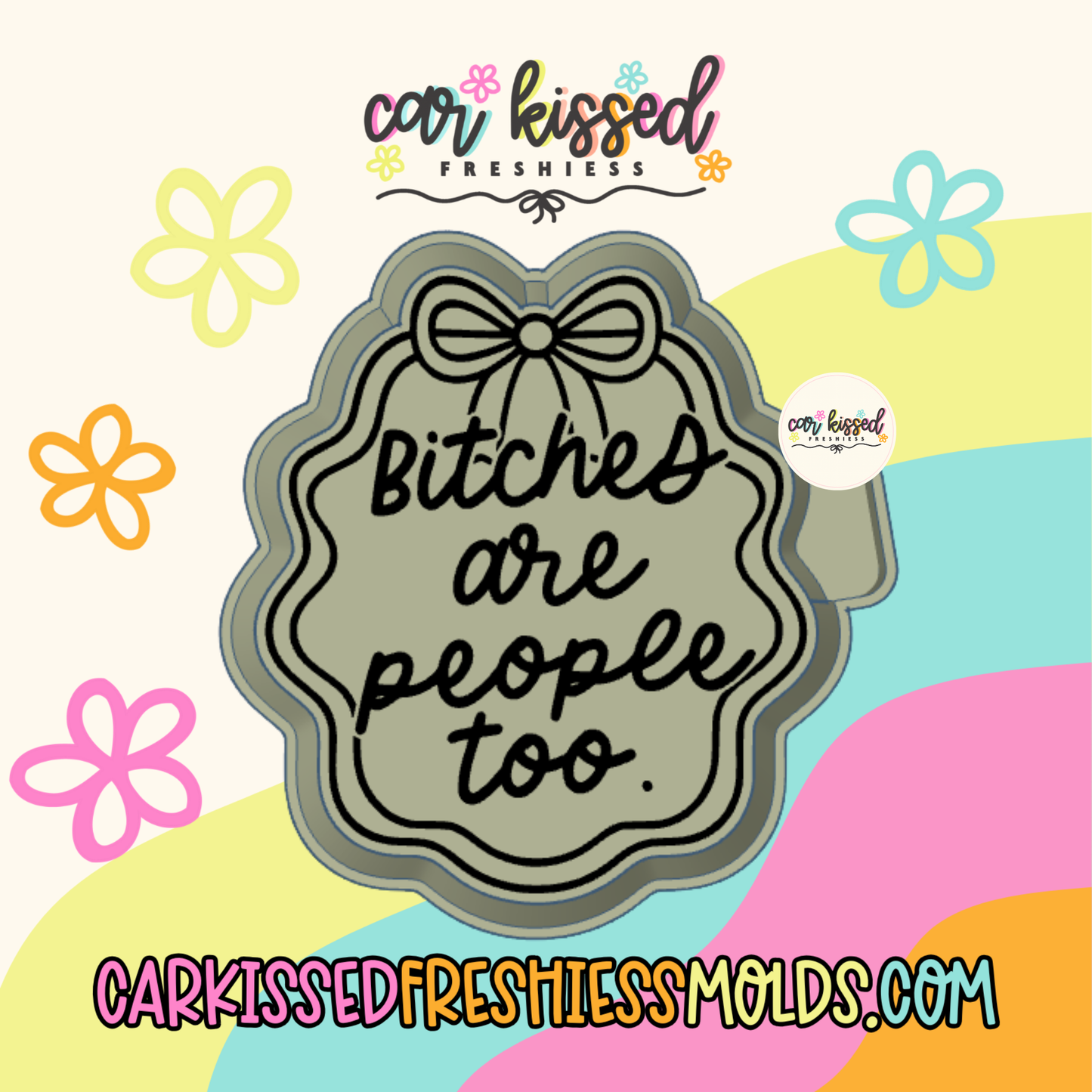 Bitches Are People Too Silicone Mold