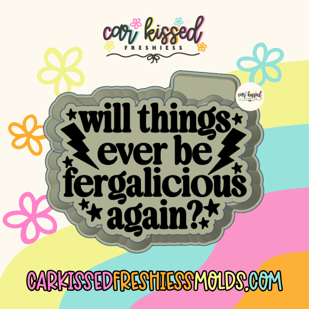 Will Things Ever Be Fergalicious Silicone Mold
