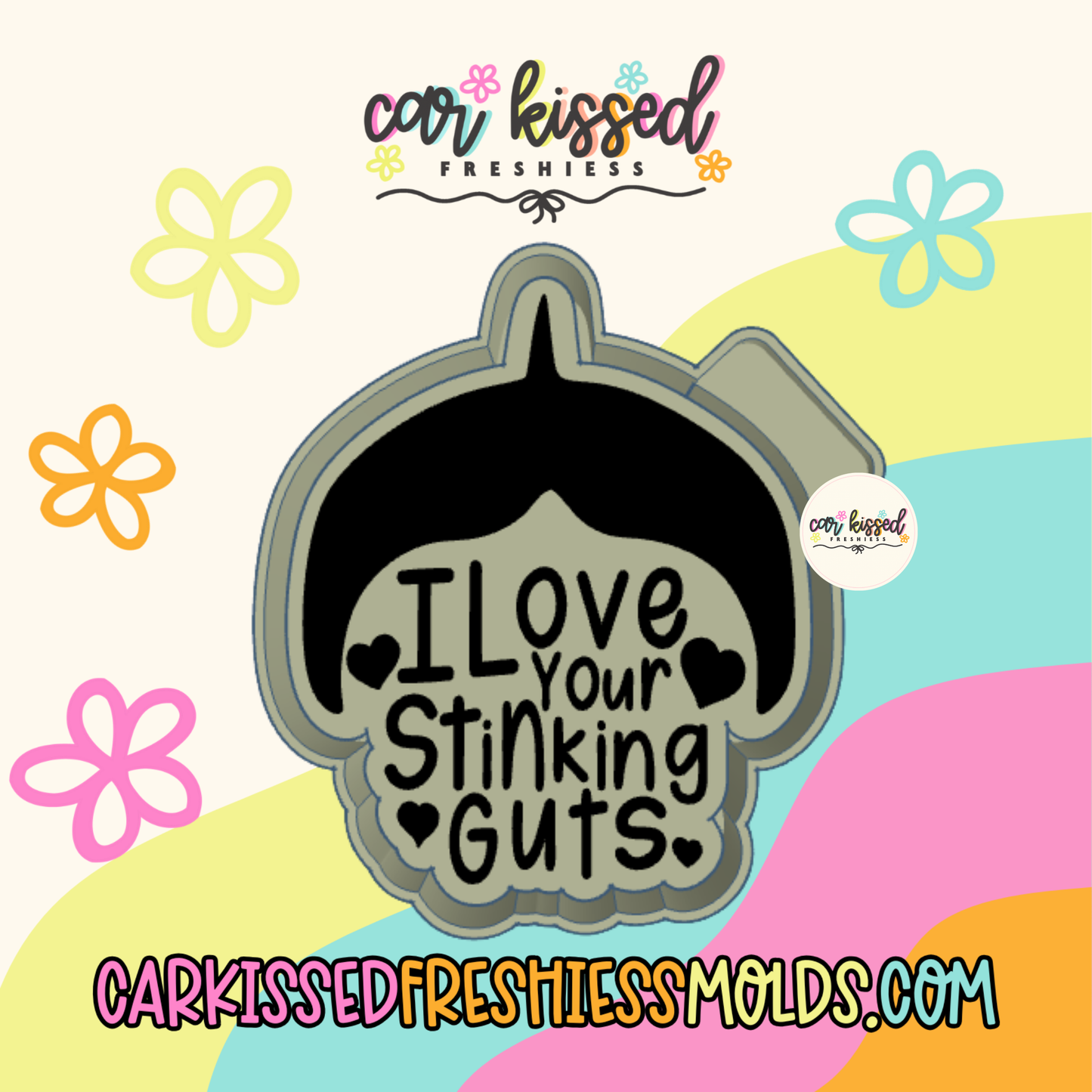 I Love Your Stinkin Guts Silicone Mold