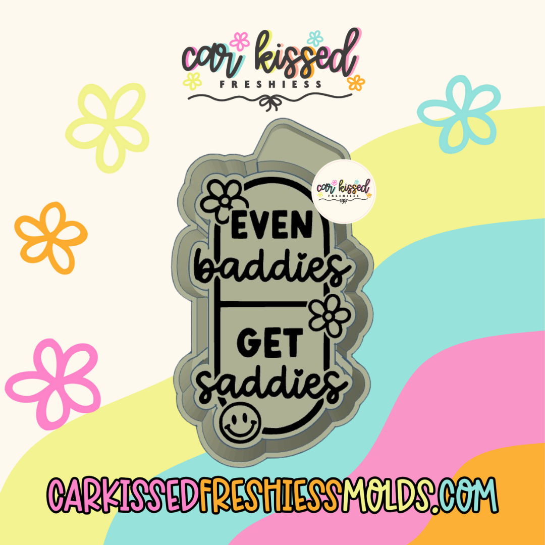Even Saddies Get Baddies Silicone Mold