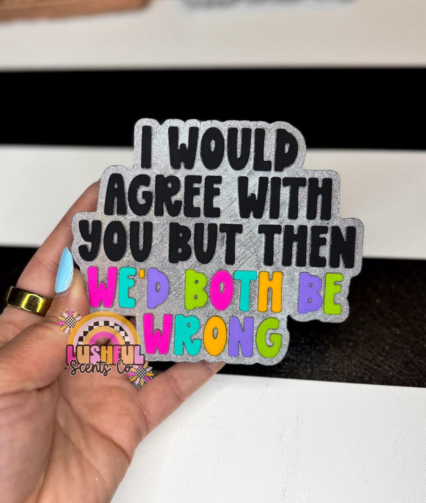 We’d Both Be Wrong Silicone Mold