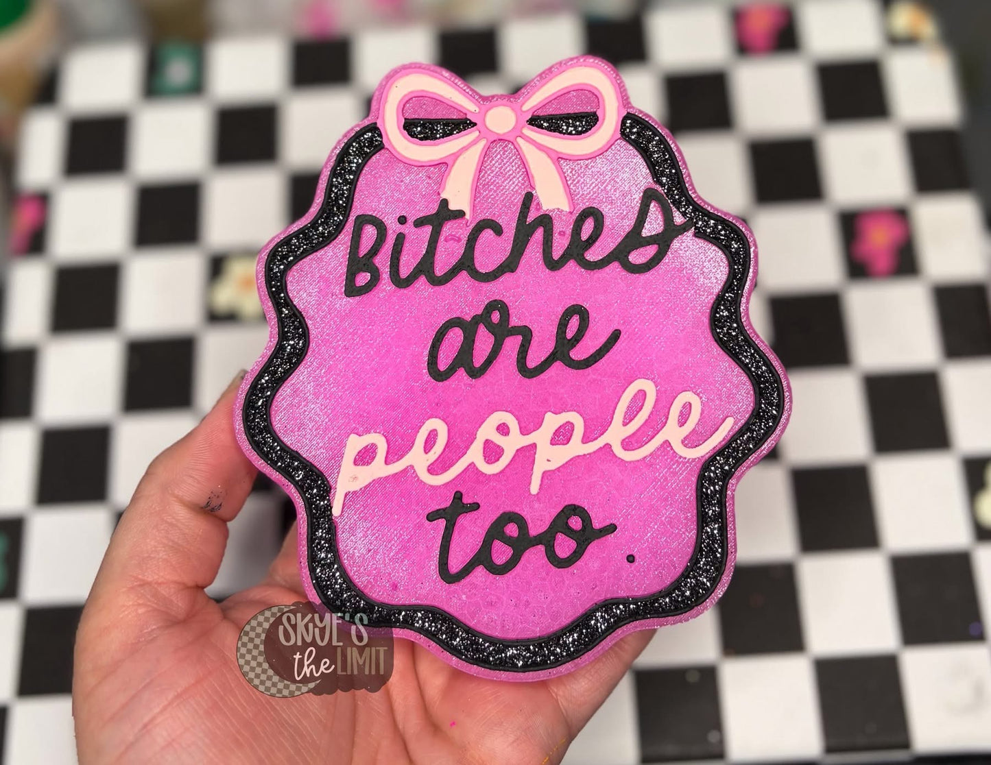 Bitches Are People Too Silicone Mold